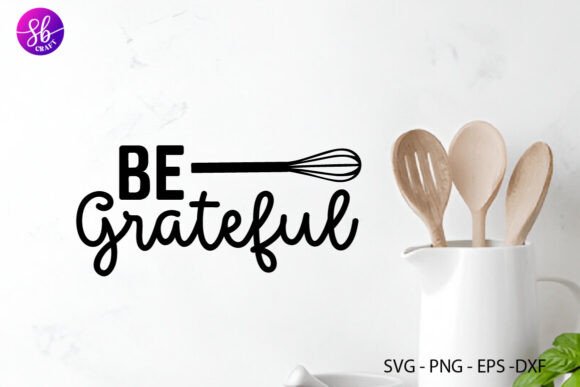 Be Grateful, Kitchen SVG