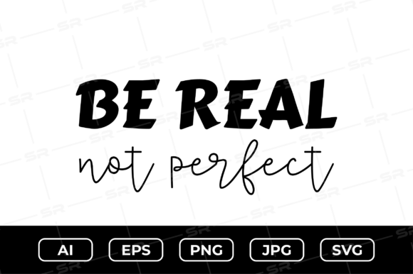 Be Real Not Perfect - SVG Design