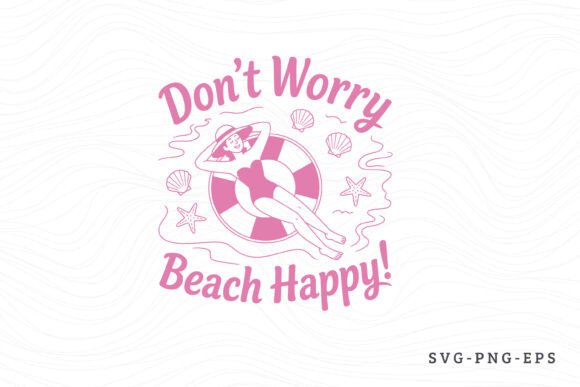 Don't Worry Beach Happy - Summer SVG PNG
