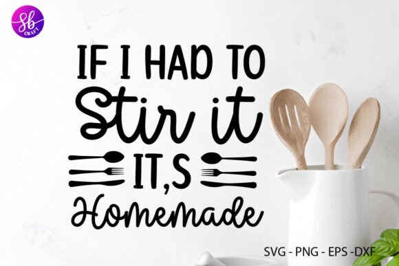 It I Had to Stir It Its Homemade Svg