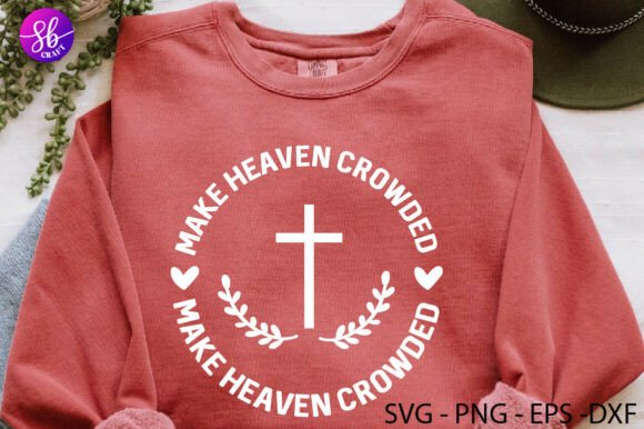 Make Heaven Crowded Christian Svg