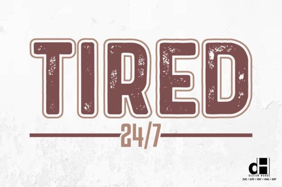 Tired 24/7 — Mother’s Day Funny SVG PNG
